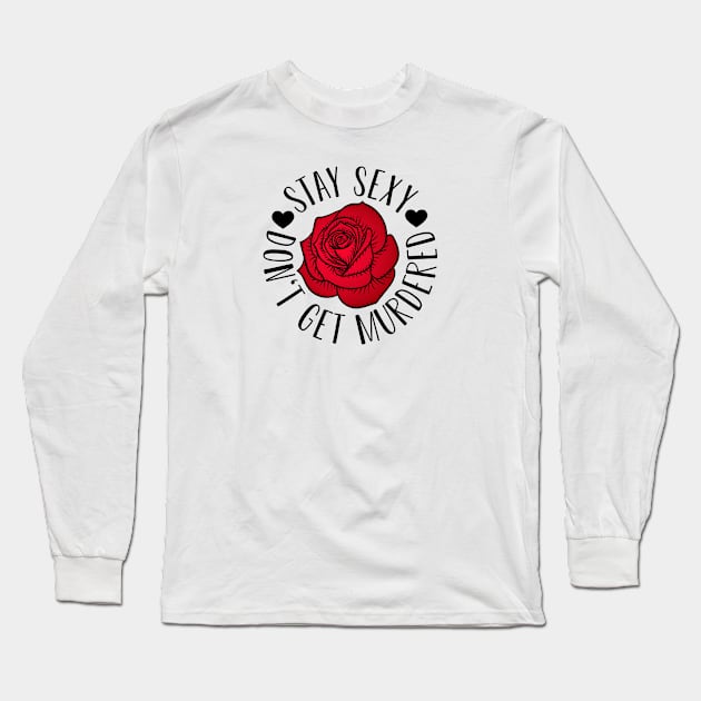 Stay Sexy Don't Get Murdered , Feminist , Women's Rights , Feminist Gift Long Sleeve T-Shirt by CreativeShirt